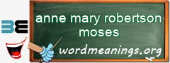 WordMeaning blackboard for anne mary robertson moses